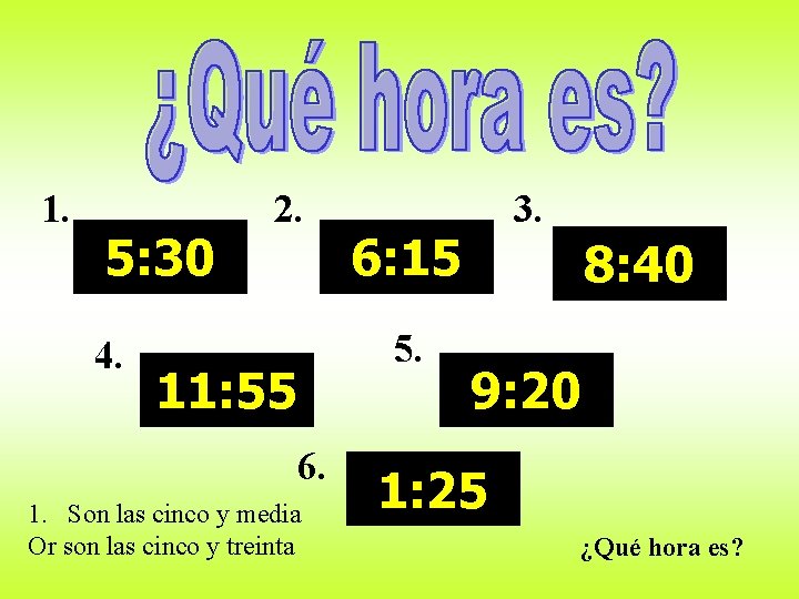 1. 5: 30 4. 2. 6: 15 5. 11: 55 6. 1. Son las