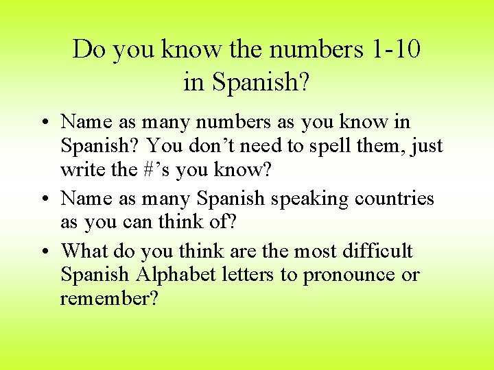 Do you know the numbers 1 -10 in Spanish? • Name as many numbers