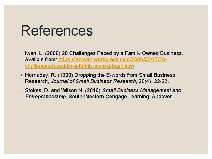 References ◦ Iwan, L. (2006) 20 Challenges Faced by a Family Owned Business. Availble