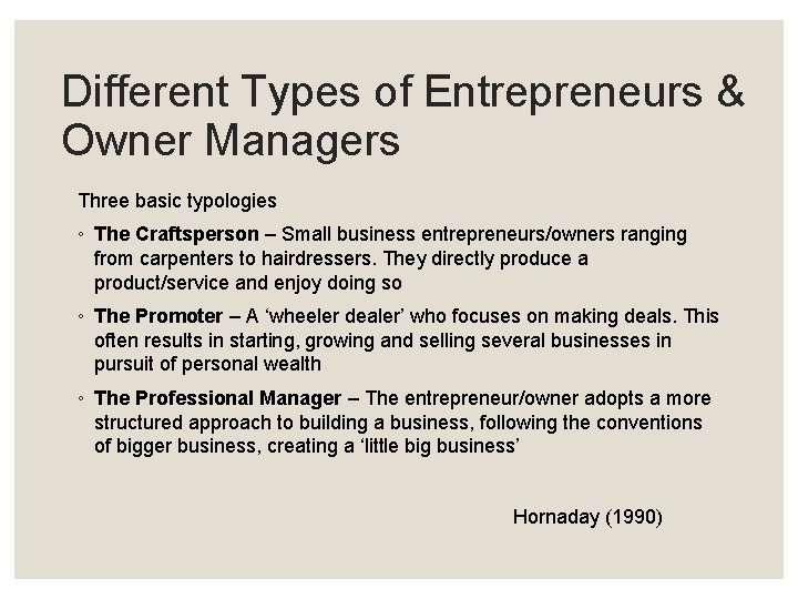 Different Types of Entrepreneurs & Owner Managers Three basic typologies ◦ The Craftsperson –