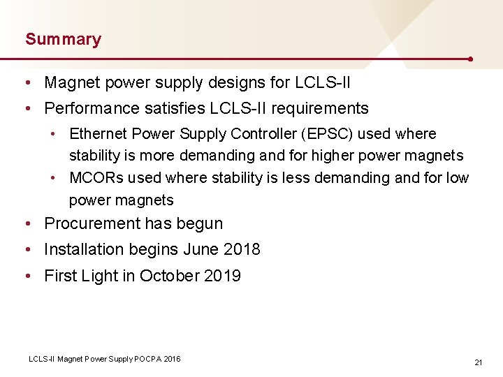 Summary • Magnet power supply designs for LCLS-II • Performance satisfies LCLS-II requirements •