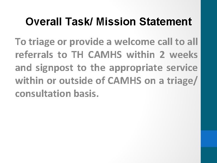 Overall Task/ Mission Statement To triage or provide a welcome call to all referrals Overall Task/ Mission Statement To triage or provide a welcome call to all referrals
