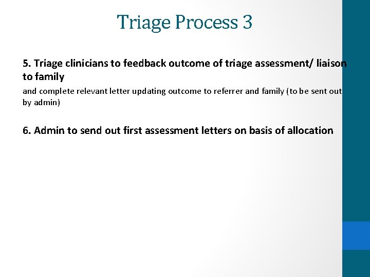 Triage Process 3 5. Triage clinicians to feedback outcome of triage assessment/ liaison to Triage Process 3 5. Triage clinicians to feedback outcome of triage assessment/ liaison to