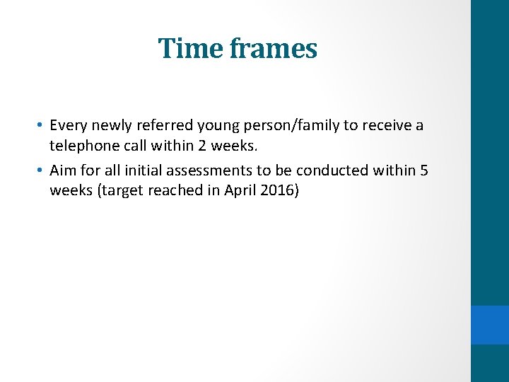 Time frames • Every newly referred young person/family to receive a telephone call within Time frames • Every newly referred young person/family to receive a telephone call within