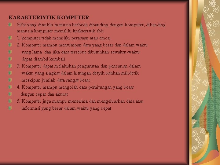 KARAKTERISTIK KOMPUTER Sifat yang dimiliki manusia berbeda dibanding dengan komputer, dibanding manusia komputer memiliki