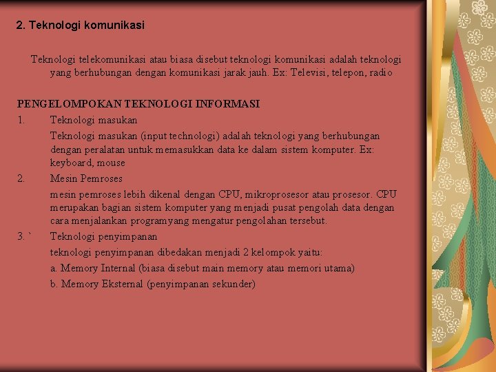 2. Teknologi komunikasi Teknologi telekomunikasi atau biasa disebut teknologi komunikasi adalah teknologi yang berhubungan