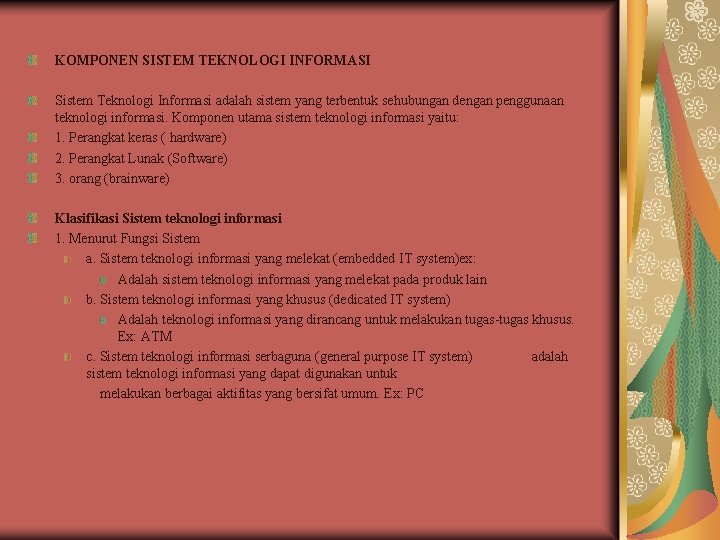 KOMPONEN SISTEM TEKNOLOGI INFORMASI Sistem Teknologi Informasi adalah sistem yang terbentuk sehubungan dengan penggunaan