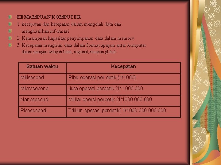 KEMAMPUAN KOMPUTER 1. kecepatan dan ketepatan dalam mengolah data dan menghasilkan informasi 2. Kemampuan