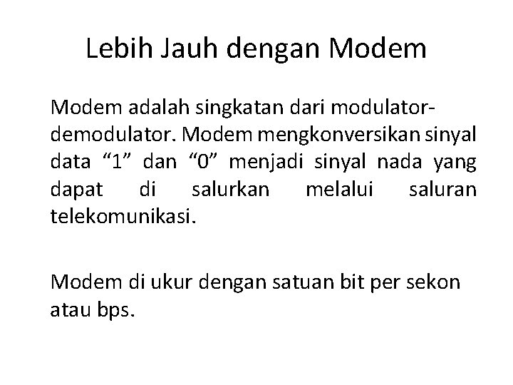 Lebih Jauh dengan Modem adalah singkatan dari modulatordemodulator. Modem mengkonversikan sinyal data “ 1”