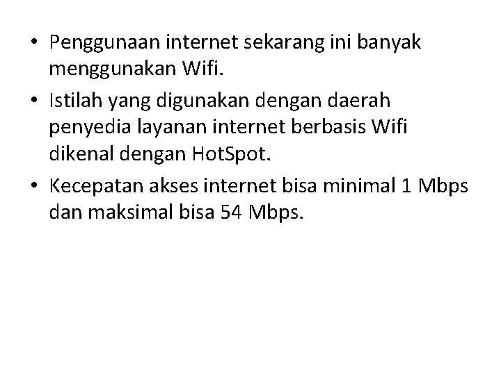  • Penggunaan internet sekarang ini banyak menggunakan Wifi. • Istilah yang digunakan dengan