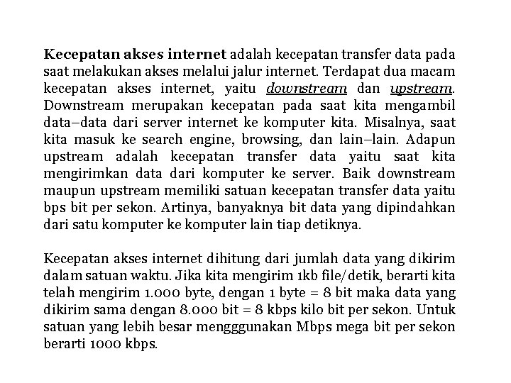 Kecepatan akses internet adalah kecepatan transfer data pada saat melakukan akses melalui jalur internet.