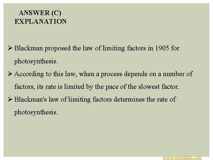 ANSWER (C) EXPLANATION Ø Blackman proposed the law of limiting factors in 1905 for