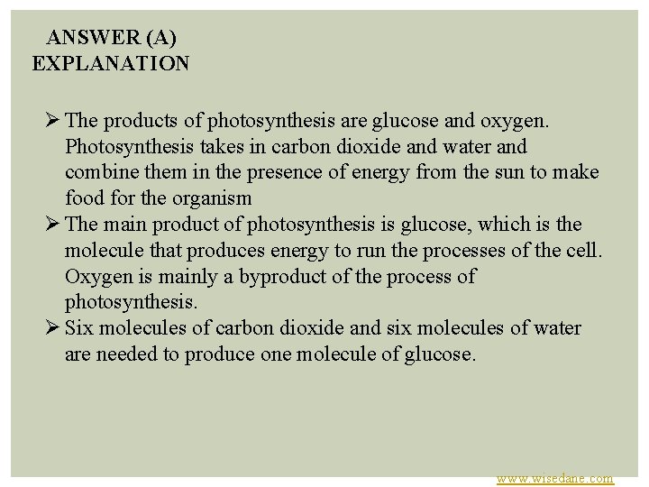 ANSWER (A) EXPLANATION Ø The products of photosynthesis are glucose and oxygen. Photosynthesis takes