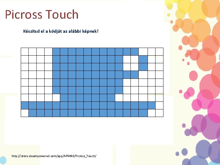 Picross Touch Készítsd el a kódját az alábbi képnek! http: //store. steampowered. com/app/476460/Picross_Touch/ 