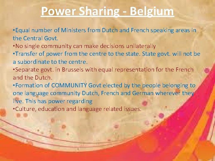 Power Sharing - Belgium • Equal number of Ministers from Dutch and French speaking