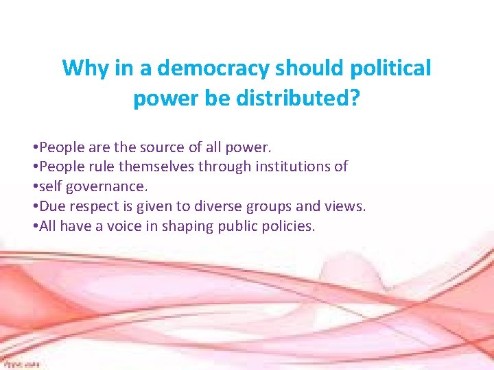 Why in a democracy should political power be distributed? • People are the source