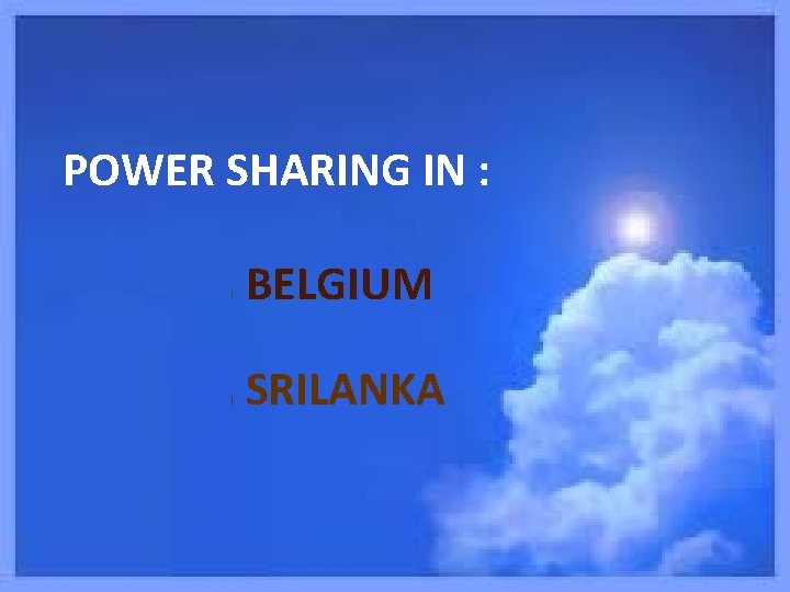 POWER SHARING IN : l l BELGIUM SRILANKA 