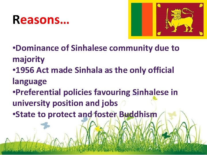 Reasons… • Dominance of Sinhalese community due to majority • 1956 Act made Sinhala