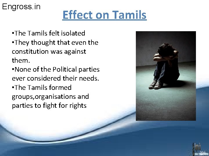 Engross. in Effect on Tamils • The Tamils felt isolated • They thought that