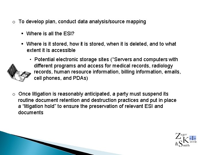 o To develop plan, conduct data analysis/source mapping § Where is all the ESI?