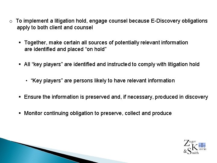 o To implement a litigation hold, engage counsel because E-Discovery obligations apply to both