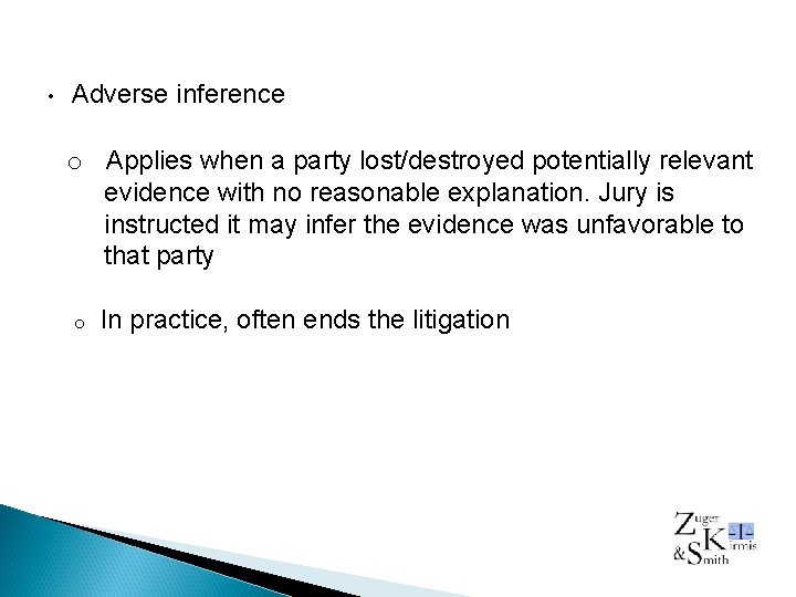  • Adverse inference o Applies when a party lost/destroyed potentially relevant evidence with