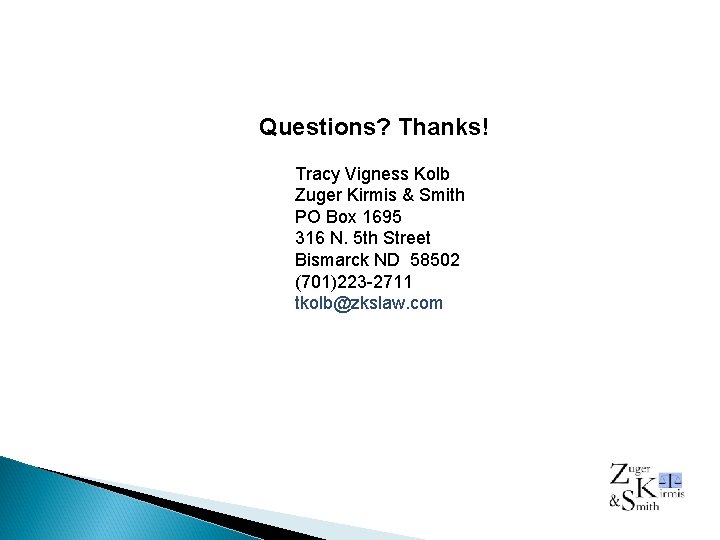 Questions? Thanks! Tracy Vigness Kolb Zuger Kirmis & Smith PO Box 1695 316 N.