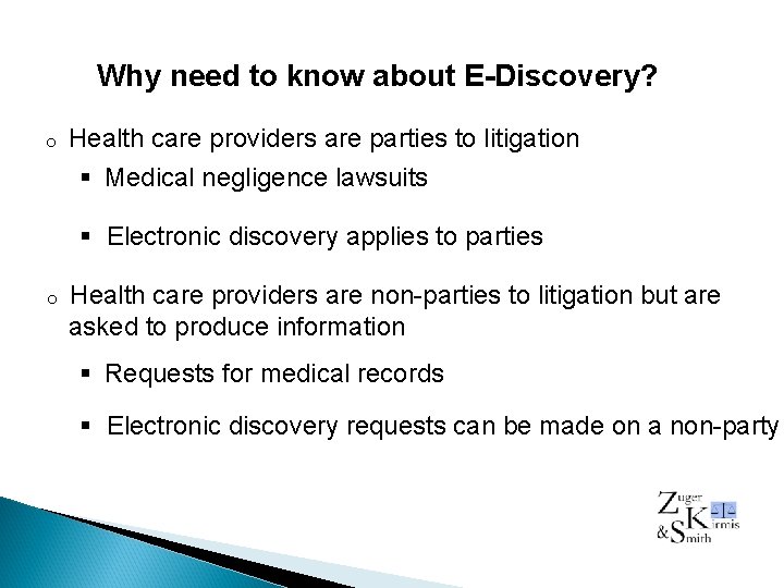  Why need to know about E-Discovery? o Health care providers are parties to