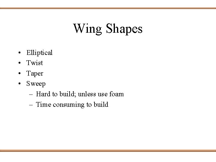 Wing Shapes • • Elliptical Twist Taper Sweep – Hard to build; unless use