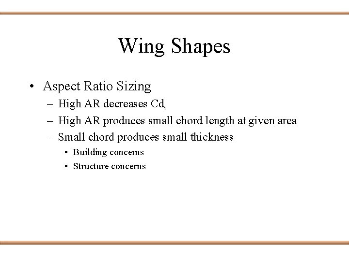 Wing Shapes • Aspect Ratio Sizing – High AR decreases Cdi – High AR