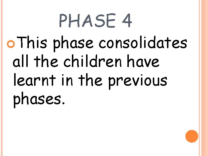  This PHASE 4 phase consolidates all the children have learnt in the previous