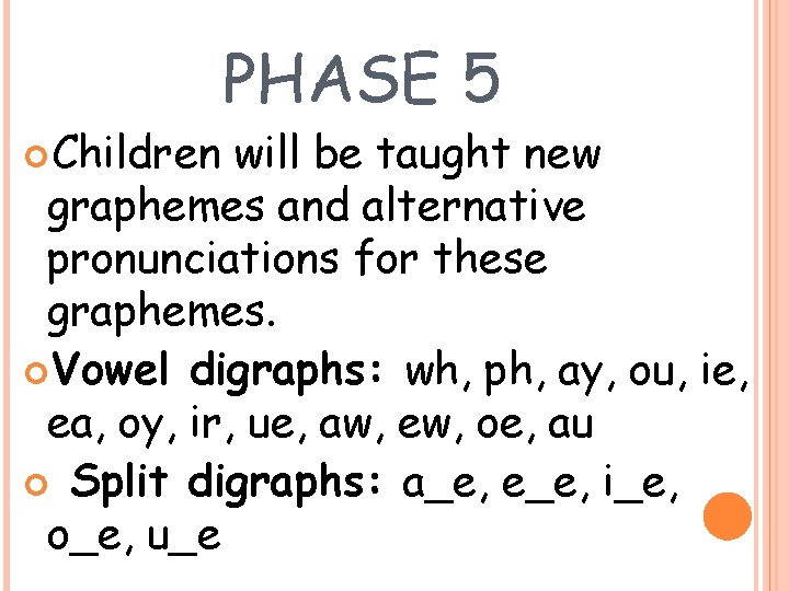  Children PHASE 5 will be taught new graphemes and alternative pronunciations for these