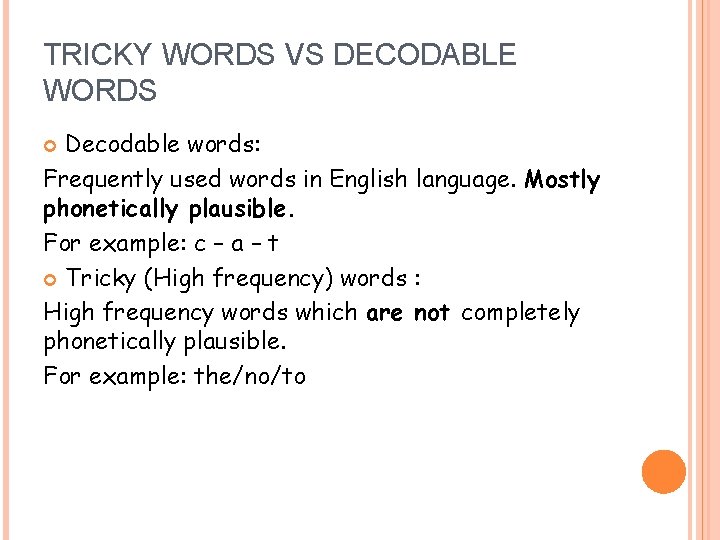 TRICKY WORDS VS DECODABLE WORDS Decodable words: Frequently used words in English language. Mostly