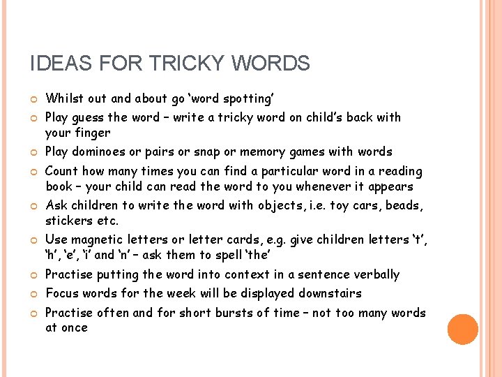 IDEAS FOR TRICKY WORDS Whilst out and about go ‘word spotting’ Play guess the