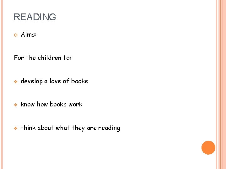 READING Aims: For the children to: v develop a love of books v know