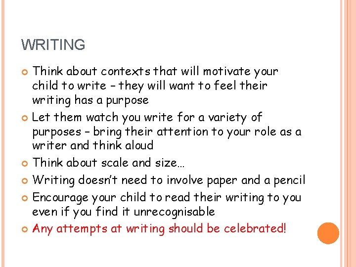 WRITING Think about contexts that will motivate your child to write – they will