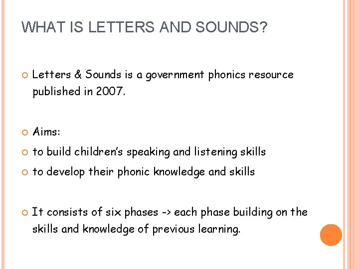 WHAT IS LETTERS AND SOUNDS? Letters & Sounds is a government phonics resource published