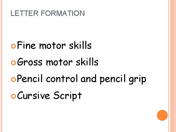 LETTER FORMATION Fine motor skills Gross motor skills Pencil control and pencil grip Cursive