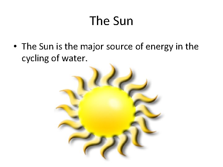 The Sun • The Sun is the major source of energy in the cycling