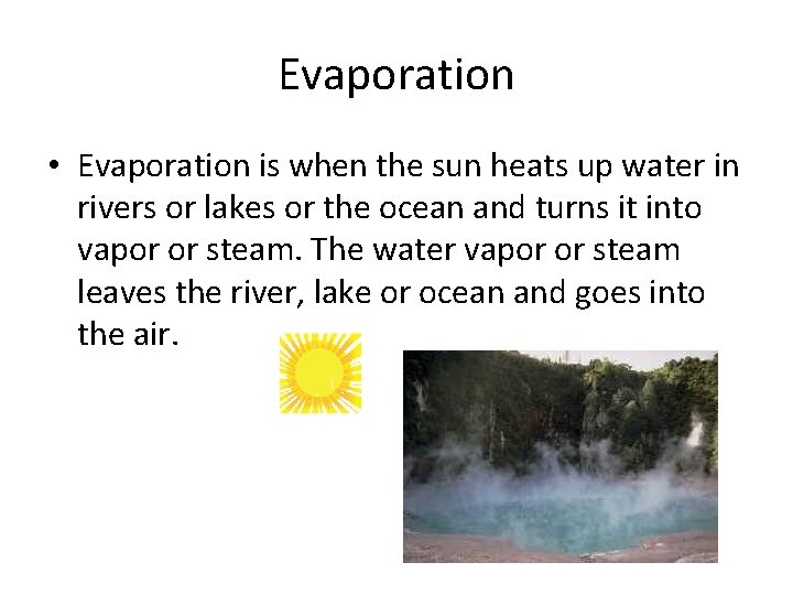 Evaporation • Evaporation is when the sun heats up water in rivers or lakes