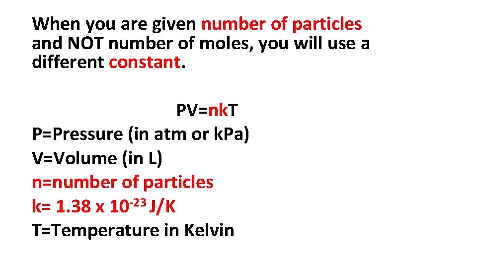 When you are given number of particles and NOT number of moles, you will