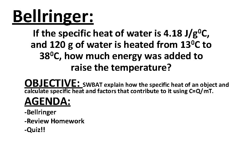 Bellringer: If the specific heat of water is 4. 18 J/g 0 C, and