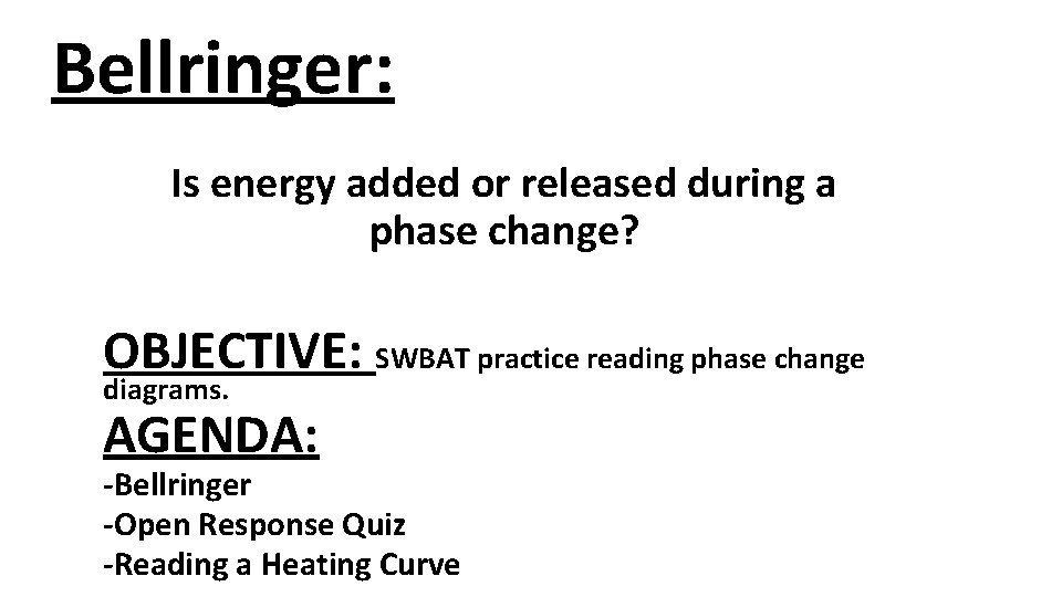Bellringer: Is energy added or released during a phase change? OBJECTIVE: SWBAT practice reading