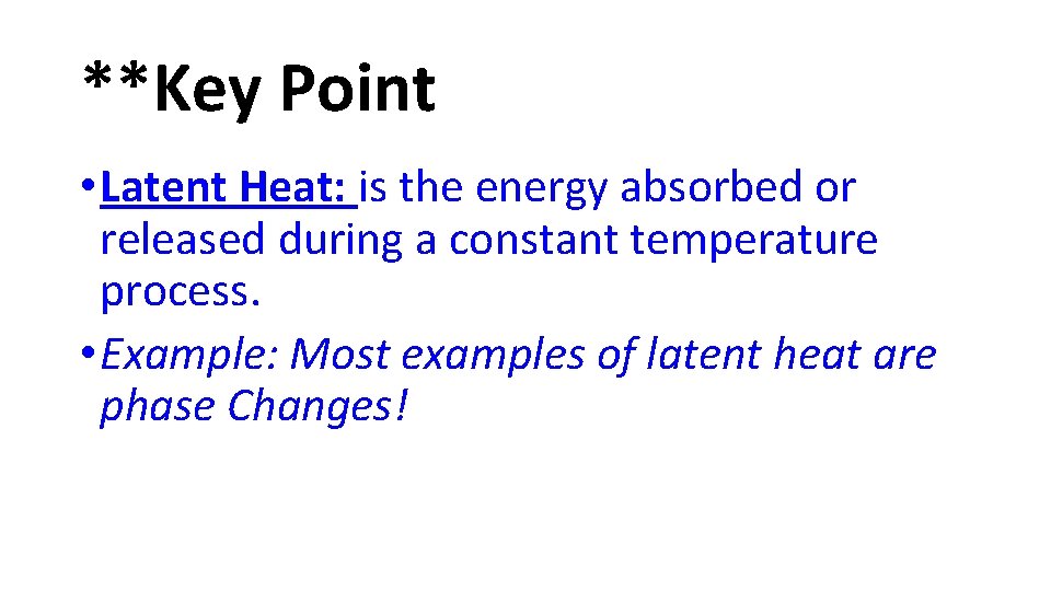 **Key Point • Latent Heat: is the energy absorbed or released during a constant