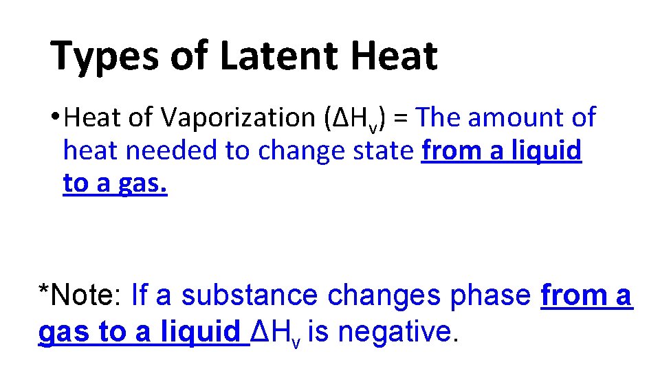 Types of Latent Heat • Heat of Vaporization (ΔHv) = The amount of heat
