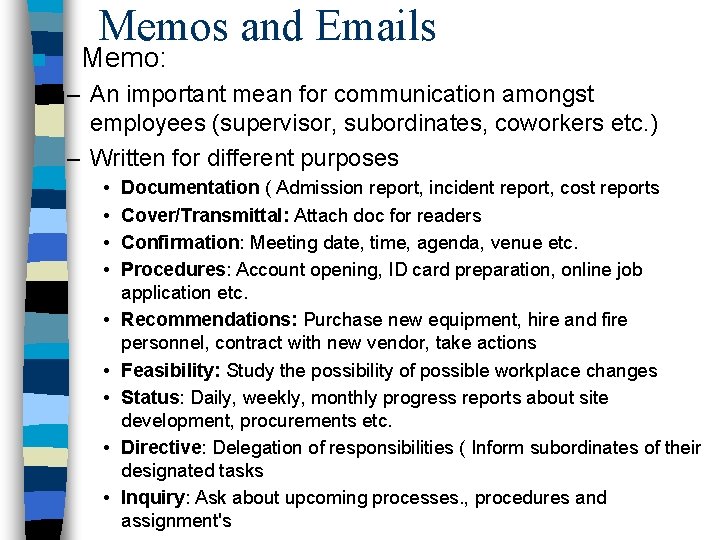 n Memos and Emails Memo: – An important mean for communication amongst employees (supervisor,