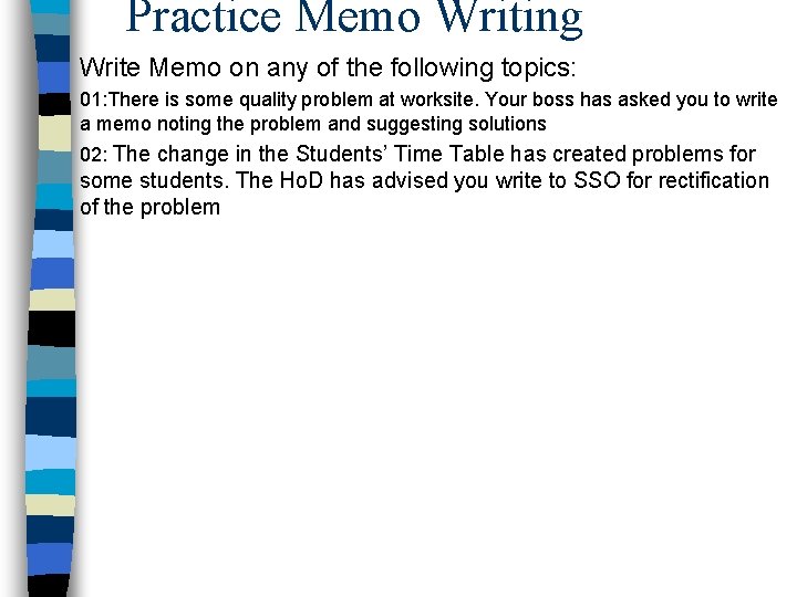 Practice Memo Writing Write Memo on any of the following topics: 01: There is