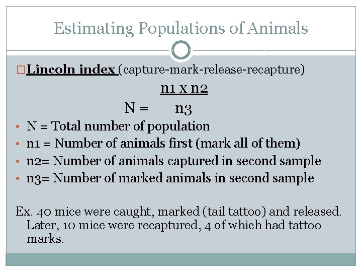 Estimating Populations of Animals �Lincoln index (capture-mark-release-recapture) n 1 x n 2 N =