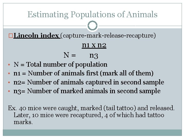 Estimating Populations of Animals �Lincoln index (capture-mark-release-recapture) n 1 x n 2 N =