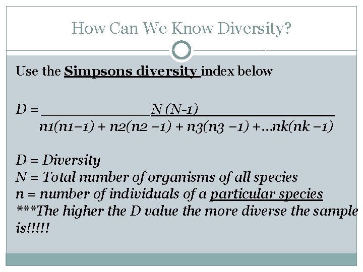 How Can We Know Diversity? Use the Simpsons diversity index below D = ______N